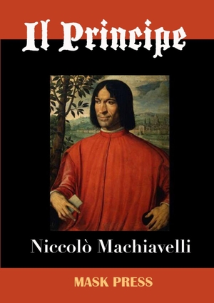 Machiavelli, Niccolò. Il Principe. Lulu.com, 2015.