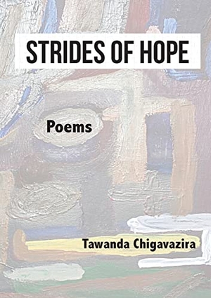 Chigavazira, Tawanda. Strides of Hope - Poems. Mwanaka Media and Publishing, 2023.