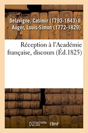 Delavigne, Casimir. Réception à l'Académie française, discours. Hachette Livre, 2018.