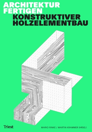 Rinke, Mario / Krammer, Martin et al. Architektur fertigen - Konstruktiver Holzelementbau. Triest Verlag, 2020.