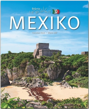 Mill, Maria. Horizont Mexiko - 156 Seiten Bildband mit über 275 Bildern - STÜRTZ Verlag. Stürtz Verlag, 2020.