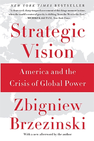 Brzezinski, Zbigniew. Strategic Vision - America and the Crisis of Global Power. Hachette Book Group USA, 2013.