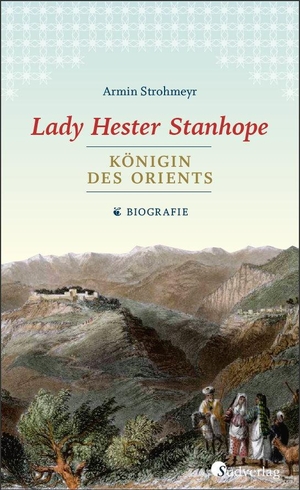 Strohmeyr, Armin. Lady Hester Stanhope. Königin des Orients - Biografie. Südverlag, 2021.
