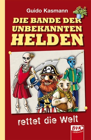 Kasmann, Guido. Die Bande der unbekannten Helden - rettet die Welt. Buch Verlag Kempen, 2015.