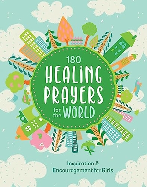 Thompson, Janice. 180 Healing Prayers for the World - Inspiration and Encouragement for Girls. Barbour Publishing, 2023.