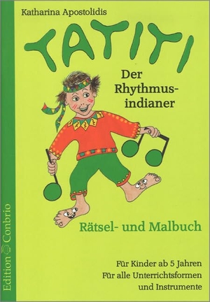 Apostolidis, Katharina. Tatiti, der Rhythmusindianer - Rätsel- und Malbuch. Für Kinder ab 5 Jahren. Für alle Instrumente. Edition Conbrio, 2000.