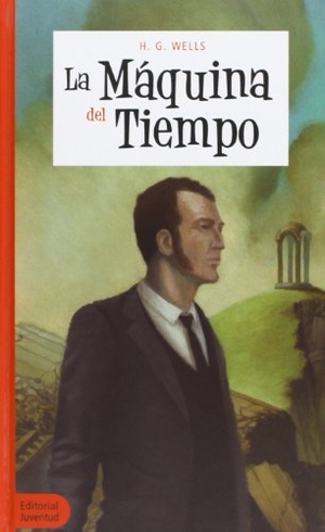 Wells, H. G. / Herbert George Wells. La máquina del tiempo. Editorial Juventud, S.A., 2013.