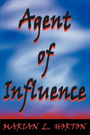 Horton, Marian L.. Agent of Influence. iUniverse, 2003.