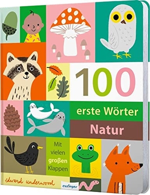 Underwood, Edward. 100 erste Wörter - Natur - Bildwörterbuch ab 1 Jahr mit stabilen Seiten & Klappen. Esslinger Verlag, 2022.