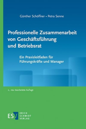 Schöffner, Günther / Petra Senne. Professionelle Zusammenarbeit von Geschäftsführung und Betriebsrat - Ein Praxisleitfaden für Führungskräfte und Manager. Schmidt, Erich Verlag, 2026.