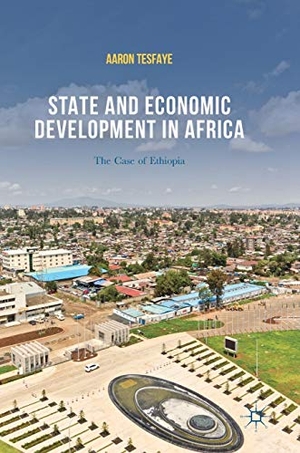 Tesfaye, Aaron. State and Economic Development in Africa - The Case of Ethiopia. Springer International Publishing, 2017.