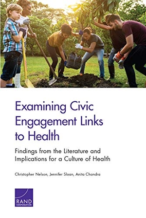 Nelson, Christopher / Sloan, Jennifer et al. Examining Civic Engagement Links to Health - Findings from the Literature and Implications for a Culture of Health. RAND Corporation, 2019.