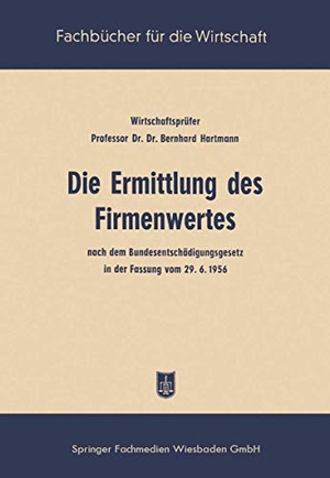 Hartmann, Bernhard. Die Ermittlung des Firmenwertes - nach dem Bundesentschädigungsgesetz in der Fassung vom 29. 6. 56. Gabler Verlag, 1958.