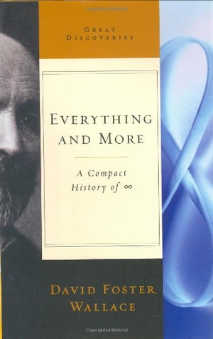 Wallace, David Foster. Everything and More - A Compact History of Infinity. W. W. Norton & Company, 2003.