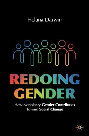 Darwin, Helana. Redoing Gender - How Nonbinary Gender Contributes Toward Social Change. Springer International Publishing, 2022.