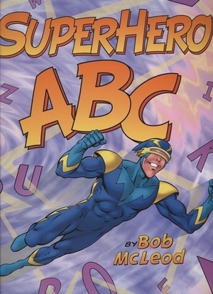 Mcleod, Bob. Superhero ABC. HarperCollins, 2006.