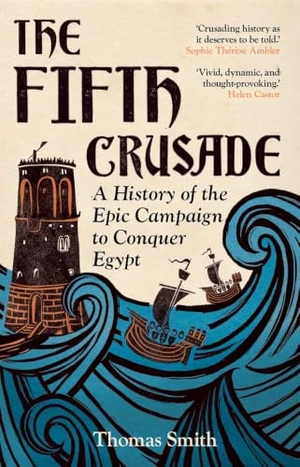 Smith, Thomas. The Fifth Crusade - A History of the Epic Campaign to Conquer Egypt. Yale University Press, 2026.