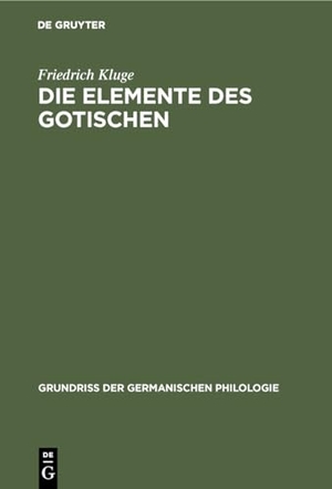 Kluge, Friedrich. Die Elemente des Gotischen - Eine erste Einführung in die deutsche Sprachwissenschaft. De Gruyter, 1911.