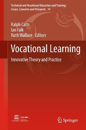 Catts, Ralph / Ruth Wallace et al (Hrsg.). Vocational Learning - Innovative Theory and Practice. Springer Netherlands, 2011.