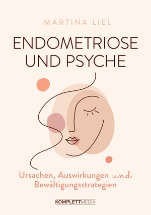 Liel, Martina. Endometriose und Psyche - Ursachen, Auswirkungen und Bewältigungsstrategien. Komplett-Media GmbH, 2022.