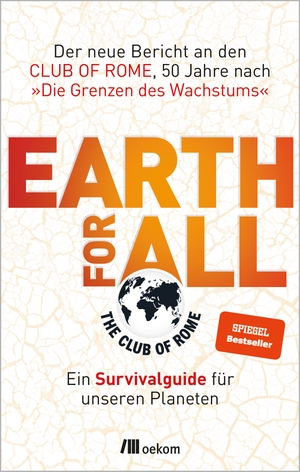 Club of Rome (Hrsg.). Earth for All - Ein Survivalguide für unseren Planeten. Der neue Bericht an den Club of Rome, 50 Jahre nach »Die Grenzen des Wachstums«. Oekom Verlag GmbH, 2022.