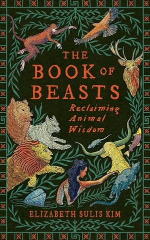 Kim, Elizabeth Sulis. The Book of Beasts - Reclaiming Animal Wisdom. Random House UK Ltd, 2026.