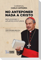 No anteponer nada a Cristo : reflexiones y apuntes póstumos