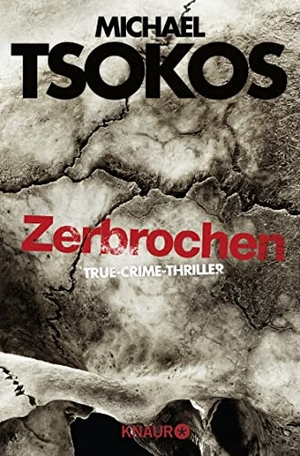 Tsokos, Michael / Andreas Gößling. Zerbrochen - True-Crime-Thriller. Knaur Taschenbuch, 2018.
