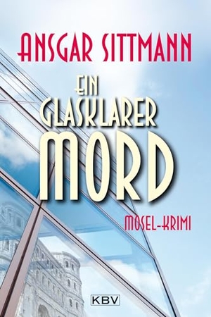 Sittmann, Ansgar. Ein glasklarer Mord - Mosel-Krimi. KBV Verlags-und Medienges, 2026.