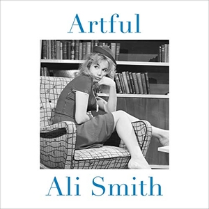 Smith, Ali. Artful. HighBridge Audio, 2013.