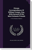 Private Correspondence of William Cowper, Esq., with Several of His Most Intimate Friends: In Two Volumes, Volume 2