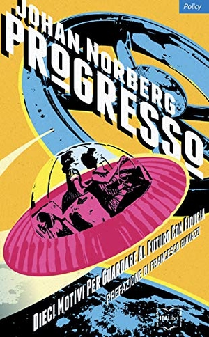 Norberg, Johan. Progresso. Dieci motivi per guardare al futuro con fiducia. IBL Libri, 2019.