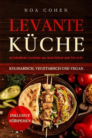 Cohen, Noa. Levante Küche: 60 köstliche Gerichte aus dem Orient und Tel Aviv - kulinarisch, vegetarisch und vegan | Inklusive Süßspeisen. edition JT, 2024.