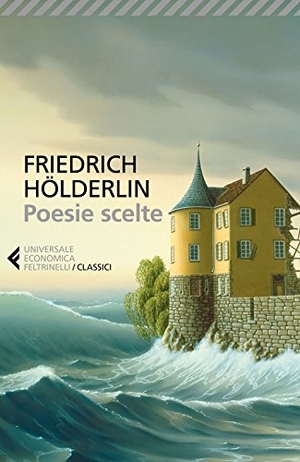 Hölderlin, Friedrich. Poesie scelte. Testo tedesco a fronte. Feltrinelli, 2018.