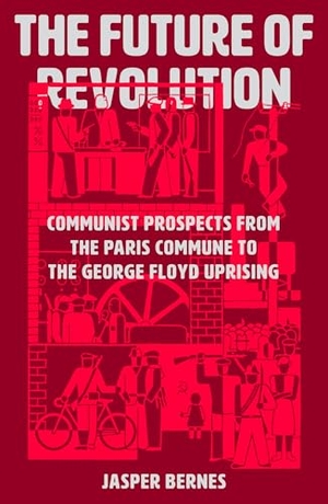 Bernes, Jasper. The Future of Revolution - Communist Prospects from the Paris Commune to the George Floyd Uprising. Verso Books, 2026.