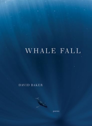 Baker, David. Whale Fall - Poems. W. W. Norton & Company, 2022.