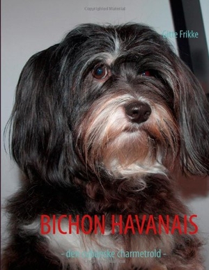 Frikke, Gitte. Bichon Havanais - - den cubanske charmetrold -. BoD - Books on Demand, 2012.