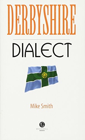 Smith, Mike. Derbyshire Dialect - A Selection of Words and Anecdotes from Derbyshire. Bradwell Books, 2013.