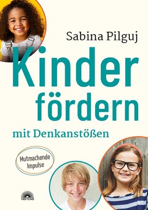 Pilguj, Sabina. Kinder fördern mit Denkanstößen - Mutmachende Impulse. Via Nova, Verlag, 2021.