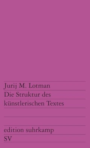 Lotman, Jurij M.. Die Struktur des künstlerischen Textes - Herausgegeben mit einem Nachwort und einem Register von Rainer Grübel. Vollständige, autorisierte, um ein neues Vorwort des Autors vermehrte Übersetzung aus dem Russischen von Rainer Grübel, Walter Kroll und Hans-Eberhard Seidel. Suhrkamp Verlag, 1973.