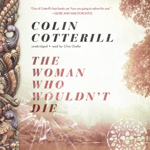 Cotterill, Colin. The Woman Who Wouldn T Die. Blackstone Publishing, 2014.