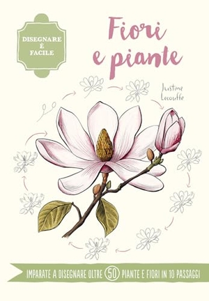 Lecouffe, Justine. Fiori e piante. Disegnare è facile. Il Castello, 2025.