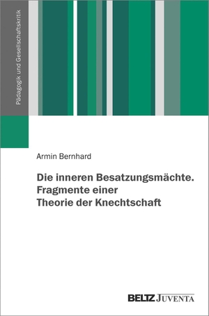 Bernhard, Armin. Die inneren Besatzungsmächte. Fragmente einer Theorie der Knechtschaft. Juventa Verlag GmbH, 2021.