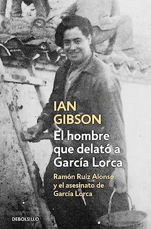 Gibson, Ian. El hombre que delató a García Lorca : Ramón Ruiz Alonso y el asesinato de García Lorca. Punto de Lectura, 2016.