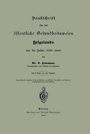Lindemann, Na. Denklchrift über das öffentliche Gesundheitswesen Helgolands für die Jahre 1886¿1889. Springer Berlin Heidelberg, 1891.