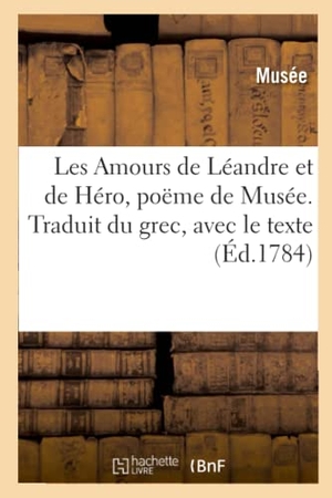 Musee. Les Amours de Léandre et de Héro, poëme de Musée. Traduit du grec, avec le texte. Hachette Livre, 2020.