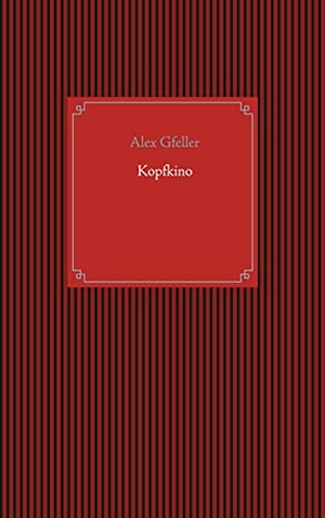 Gfeller, Alex. Kopfkino. Books on Demand, 2021.