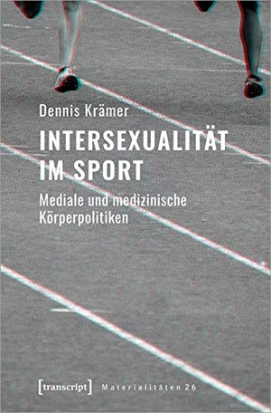 Krämer, Dennis. Intersexualität im Sport - Mediale und medizinische Körperpolitiken. Transcript Verlag, 2020.