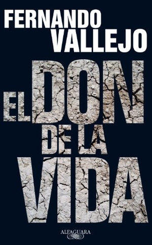 Vallejo, Fernando. El don de la vida. Alfaguara, 2010.