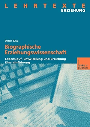 Garz, Detlef. Biographische Erziehungswissenschaft - Lebenslauf, Entwicklung und Erziehung. Eine Hinführung. VS Verlag für Sozialwissenschaften, 2001.